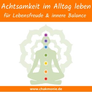 Achtsam leben
Chakra Coaching
Chakra Beratung